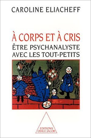 A corps et à cris, être psychanalyste avec les tout-petits