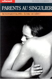 Parents au singulier. Monoparentalité : échec ou défis